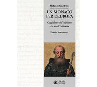 Un monaco per l'Europa. Guglielmo da Volpiano e la sua Fruttuaria. Fonti e...