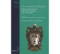 Un monastero di famiglia. Il diario delle barberine della SS. Incarnazione (secc. XVII-XVIII)