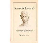 Un monde désaccordé: Comprendre les structures et les effets du capitalisme dans nos sociétés