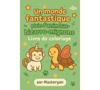 Un monde fantastique plein d'animaux bizarro-mignons: Livre de coloriage