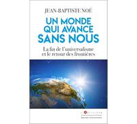 Un monde qui avance sans nous: La fin de l'universalisme et le retour des frontières