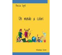 Un mondo a colori. Ediz. illustrata