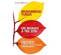 Un mondo a tre zeri. Come eliminare definitivamente povertà, disoccupazione e inquinamento
