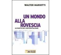 Un mondo alla rovescia. Alfabeto del postcapitalismo