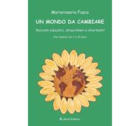 Un mondo da cambiare. Racconti educativi, straordinari e divertenti Ediz. a col