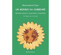 Un mondo da cambiare. Racconti educativi, straordinari e divertenti! Ediz. a colori