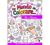 Un Mondo da Colorare... Fate e Unicorni: Libro da colorare per bambine dai 4 ai 10 anni