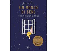 Un mondo di bene. Il piccolo libro della gentilezza. Ediz. a colori