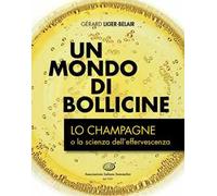 Un mondo di bollicine. Lo Champagne o la scienza dell'effervescenza