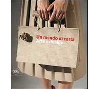 Un mondo di carta. Arte e design. Ediz. illustrata