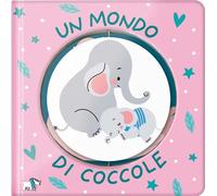 Un mondo di coccole. Ediz. a colori