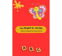 UN MONDO DI COLORI: LIBRO DA COLORARE PER PICCOLI BAMBINE E BAMBINI , 50 IMMAGGINI DA COLORARE, UN PASSATEMPO SEMPLICE MA CREATIVO CHE AIUTA I BAMBINI A SPERIMENTARE ATTRAVERSO I COLORI