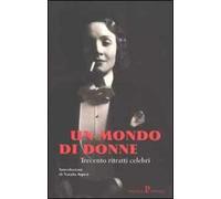 Un mondo di donne. Trecento ritratti celebri
