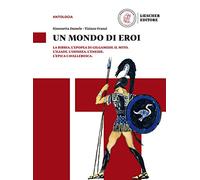 Un mondo di eroi. Per le Scuole superiori. Con e-book. Con espansione online