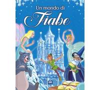 Un mondo di fiabe. Ediz. a colori