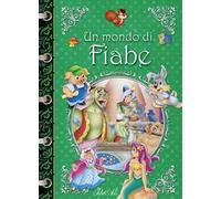Un mondo di fiabe. Ediz. a colori