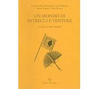 Un mondo di intrecci e ventole. La collezione Kraft e Moradei. Ediz. italiana e inglese