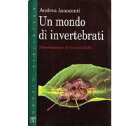 Un mondo di invertebrati - Innocenti Andrea