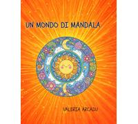 Un Mondo Di Mandala- Disegni Mandala da colorare per bambini 6-11 anni: Mandala educativi per stimolare creatività ed attenzione. per bambini 6-11 anni