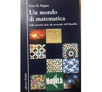 Un mondo di matematica. Dalle piramidi egizie alle meraviglie dell'Alhambra