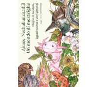 Un mondo di meraviglie. Elogio di lucciole, squali balena e altri prodigi ...