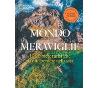 Un mondo di meraviglie. Le 1000 mete turistiche da non perdere nella vita. Ediz. a colori