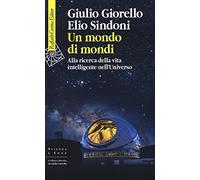 Un mondo di mondi. Alla ricerca della vita intelligente nell'Universo