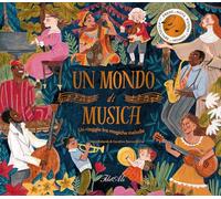 Un mondo di musica. Un viaggio tra magiche melodie. Ediz. a colori