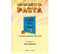 Un mondo di pasta. Atti del 1º Congresso mondiale