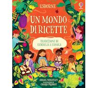 Un mondo di ricette. Tradizioni di famiglia a tavola. Ediz. a colori