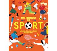 Un mondo di sport. Ediz. a colori