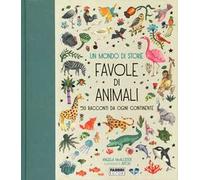 Un mondo di storie. Favole di animali. 50 racconti da ogni continente. Ediz. a colori