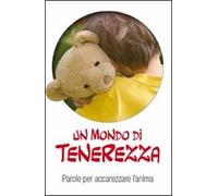 Un mondo di tenerezza. Parole per accarezzare l'anima