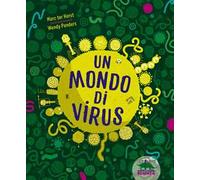 Un mondo di virus. Ediz. a colori
