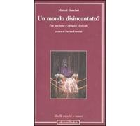 Un mondo disincantato? Tra laicismo e riflusso clericale