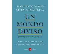 Un mondo diviso. Come l'Occidente ha perso crescita e coesione sociale - O...