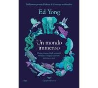 Un mondo immenso. Come i sensi degli animali rivelano i regni nascosti intorno a noi