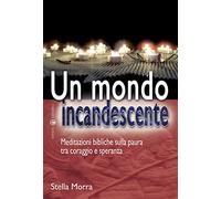 Un mondo incandescente: Meditazioni bibliche sulla paura tra coraggio e speranza