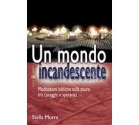 Un mondo incandescente. Meditazioni bibliche sulla paura tra coraggio e speranza