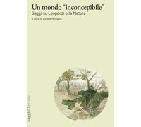 Un mondo «inconcepibile». Saggi su Leopardi e la Natura - Fenoglio C. (cur.)