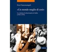 «Un mondo meglio di così». La sinistra rivoluzionaria in Italia (