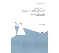 Un mondo non di questo mondo. La realtà delle immagini - [Edizioni ETS]