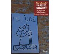 Un mondo pellegrino. In viaggio lungo la via Francigena. Da Canterbury al Gran San Bernardo