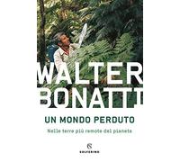 Un mondo perduto. Nelle terre più remote del pianeta