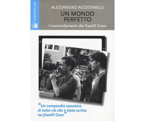 Un mondo perfetto. I comandamenti dei fratelli Coen - Agostinelli Alessandro