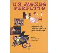 Un mondo perfetto. Le pubblicità cinematografiche dei fratelli Pagot