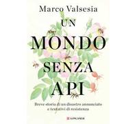 Un mondo senza api. Breve storia di un disastro annunciato e tentativi di resistenza