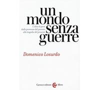 Un mondo senza guerre. L'idea di pace dalle promesse del passato alle tragedie del presente