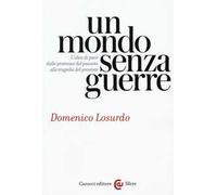 Un mondo senza guerre. L'idea di pace dalle promesse del passato alle tragedie del presente