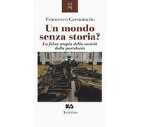 Un mondo senza storia? La falsa utopia della società della poststoria